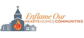 Enflame Our Hearts, Homes and Communities